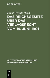 Abbildung von: Das Reichsgesetz über das Verlagsrecht vom 19. Juni 1901 - De Gruyter