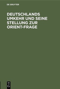 Abbildung von: Deutschlands Umkehr und seine Stellung zur Orient-Frage - De Gruyter