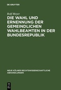 Cover: Die Wahl und Ernennung der gemeindlichen Wahlbeamten in der Bundesrepublik - De Gruyter