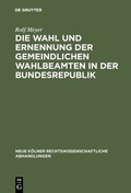 Cover: Die Wahl und Ernennung der gemeindlichen Wahlbeamten in der Bundesrepublik - De Gruyter