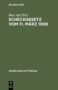 Cover: Scheckgesetz vom 11. M&auml;rz 1908 - De Gruyter