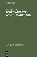 Cover: Scheckgesetz vom 11. M&auml;rz 1908 - De Gruyter