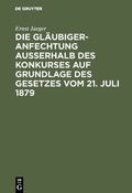 Cover: Die Gl&auml;ubigeranfechtung ausserhalb des Konkurses auf Grundlage des Gesetzes vom 21. Juli 1879 - De Gruyter