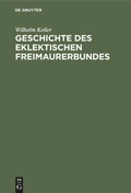 Cover: Geschichte des eklektischen Freimaurerbundes - De Gruyter
