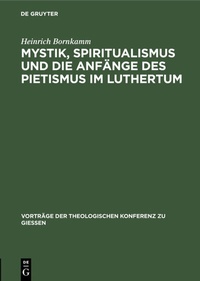Abbildung von: Mystik, Spiritualismus und die Anfänge des Pietismus im Luthertum - De Gruyter