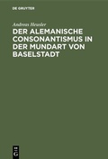 Cover: Der alemanische Consonantismus in der Mundart von Baselstadt - De Gruyter Mouton