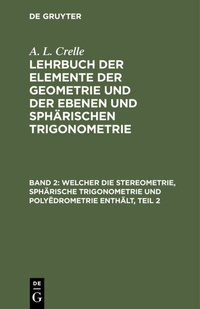 Abbildung von: A. L. Crelle: Lehrbuch der Elemente der Geometrie und der ebenen... / Welcher die Stereometrie, sphärische Trigonometrie und Polyëdrometrie enthält, Teil 2 - De Gruyter