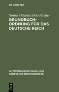 Cover: Grundbuchordnung f&uuml;r das Deutsche Reich - De Gruyter