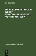 Cover: Handelsgesetzbuch nebst Einf&uuml;hrungsgesetz vom 10. Mai 1897 - De Gruyter