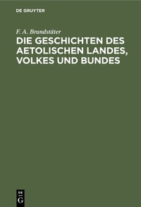 Bild: Die Geschichten des Aetolischen Landes, Volkes und Bundes - De Gruyter