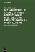 Cover: Die industrielle Chemie in ihrer Bedeutung im Weltbild und Erinnerungen an ihren Aufbau - De Gruyter