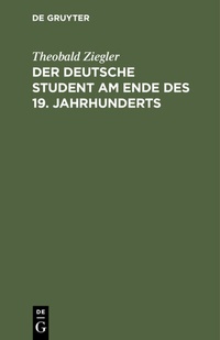 Abbildung von: Der deutsche Student am Ende des 19. Jahrhunderts - De Gruyter
