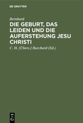 Cover: Die Geburt, das Leiden und die Auferstehung Jesu Christi - De Gruyter