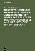 Cover: Neutestamentliche Hyperkritik, an dem j&uuml;ngsten Angriff gegen die Aechtheit des Philipperbriefes auf ihre Methode hin untersucht - De Gruyter