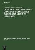 Cover: Le Congo au temps des grandes compagnies concessionnaires 1898-1930 - De Gruyter Mouton