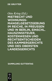 Bild: Mietrecht und Wohnungsmangelgesetzgebung im Reiche, in Preußen und in Berlin, einschl. Hauszinssteuer, Kostenwesen und Rechtsentscheiden des Kammergerichts und des Obersten Landesgerichts - De Gruyter
