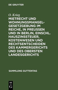 Bild: Mietrecht und Wohnungsmangelgesetzgebung im Reiche, in Preußen und in Berlin, einschl. Hauszinssteuer, Kostenwesen und Rechtsentscheiden des Kammergerichts und des Obersten Landesgerichts - De Gruyter