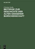 Cover: Beitr&auml;ge zur Geschichte der alten Gie&szlig;ener Burschenschaft - De Gruyter