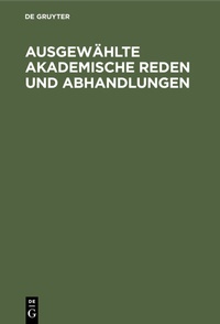 Abbildung von: Ausgewählte Akademische Reden und Abhandlungen - De Gruyter