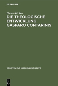 Abbildung von: Die theologische Entwicklung Gasparo Contarinis - De Gruyter