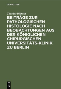 Abbildung von: Beiträge zur pathologischen Histologie nach Beobachtungen aus der Königlichen chirurgischen Universitäts-Klinik zu Berlin - De Gruyter