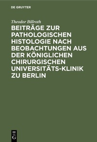 Abbildung von: Beiträge zur pathologischen Histologie nach Beobachtungen aus der Königlichen chirurgischen Universitäts-Klinik zu Berlin - De Gruyter