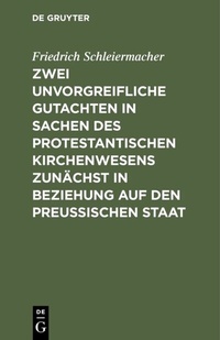 Abbildung von: Zwei unvorgreifliche Gutachten in Sachen des protestantischen Kirchenwesens zunächst in Beziehung auf den Preußischen Staat - De Gruyter