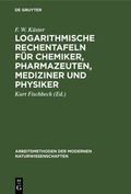 Cover: Logarithmische Rechentafeln f&uuml;r Chemiker, Pharmazeuten, Mediziner und Physiker - De Gruyter