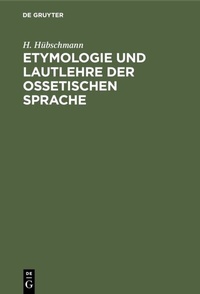 Abbildung von: Etymologie und Lautlehre der ossetischen Sprache - De Gruyter Mouton