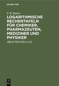 Cover: Logarithmische Rechentafeln f&uuml;r Chemiker, Pharmazeuten, Mediziner und Physiker - De Gruyter