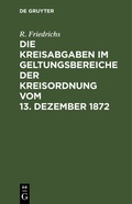 Cover: Die Kreisabgaben im Geltungsbereiche der Kreisordnung vom 13. Dezember 1872 - De Gruyter