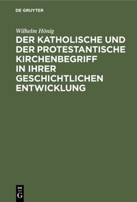 Abbildung von: Der katholische und der protestantische Kirchenbegriff in ihrer geschichtlichen Entwicklung - De Gruyter