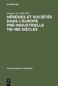 Cover: H&eacute;r&eacute;sies et soci&eacute;t&eacute;s dans l'Europe pr&eacute;-industrielle 11e-18e si&egrave;cles - De Gruyter Mouton