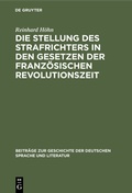 Cover: Die Stellung des Strafrichters in den Gesetzen der franz&ouml;sischen Revolutionszeit - De Gruyter