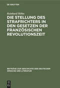 Cover: Die Stellung des Strafrichters in den Gesetzen der franz&ouml;sischen Revolutionszeit - De Gruyter