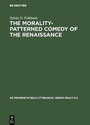 Cover: The morality-patterned comedy of the Renaissance - De Gruyter Mouton