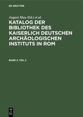 Cover: Katalog der Bibliothek des Kaiserlich Deutschen Arch&auml;ologischen Instituts in Rom. Band 2, Teil 2 - De Gruyter