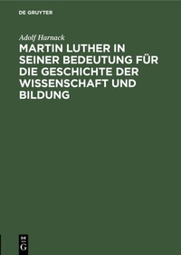 Abbildung von: Martin Luther in seiner Bedeutung für die Geschichte der Wissenschaft und Bildung - De Gruyter