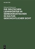 Cover: Die deutschen Lehnw&ouml;rter im Serbokroatischen in kulturgeschichtlicher Sicht - De Gruyter Mouton