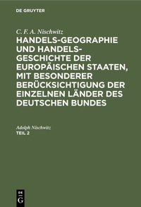 Abbildung von: Handels-Geographie und Handels-Geschichte der europäischen Staaten, mit besonderer Berücksichtigung der einzelnen Länder des deutschen Bundes. Teil 2 - De Gruyter