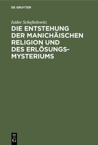 Abbildung von: Die Entstehung der Manichäischen Religion und des Erlösungsmysteriums - De Gruyter