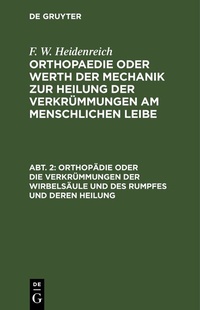 Abbildung von: Orthopädie oder die Verkrümmungen der Wirbelsäule und des Rumpfes und deren Heilung - De Gruyter