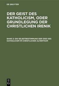Abbildung von: Die Selbstbestimmung der Idee des Katholicism im christlichen Alterthum - De Gruyter