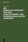 Cover: Die Erbschaftssteuer und der Werthstempel von Schenkungen unter Lebenden - De Gruyter