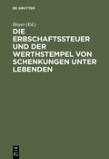 Cover: Die Erbschaftssteuer und der Werthstempel von Schenkungen unter Lebenden - De Gruyter