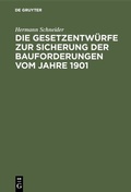 Cover: Die Gesetzentw&uuml;rfe zur Sicherung der Bauforderungen vom Jahre 1901 - De Gruyter