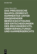 Bild: Das preussische Baupolizeirecht. Kommentar unter eingehender Ber&uuml;cksichtigung der Entscheidungen des Reichsgerichts, Oberverwaltungs- und Kammergerichts - De Gruyter