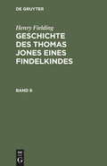 Cover: Geschichte des Thomas Jones eines Findelkindes. Band 6 - De Gruyter