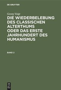 Cover: Die Wiederbelebung des classischen Alterthums oder das erste Jahrhundert des Humanismus. Band 2 - De Gruyter