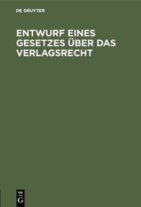 Abbildung von: Entwurf eines Gesetzes über das Verlagsrecht - De Gruyter